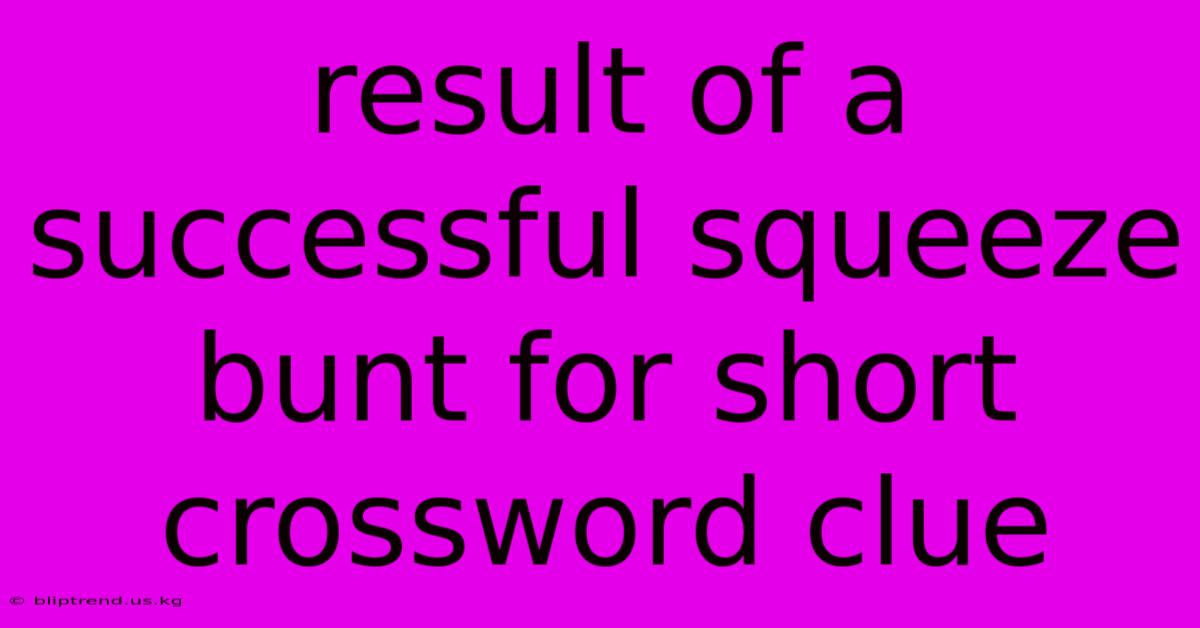 Result Of A Successful Squeeze Bunt For Short Crossword Clue