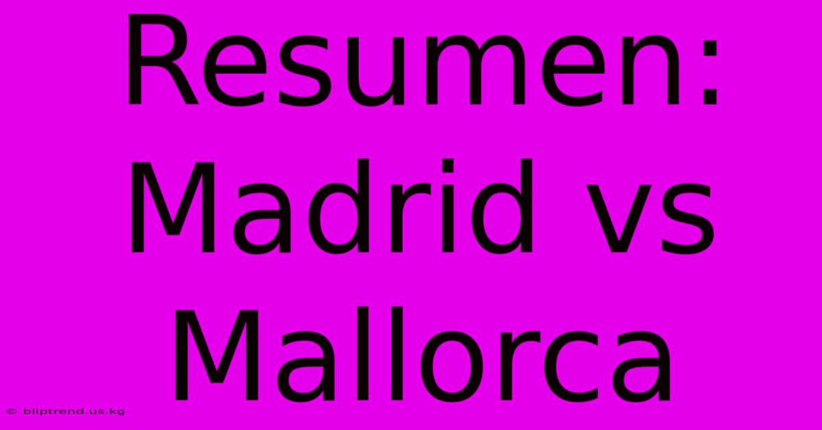 Resumen: Madrid Vs Mallorca