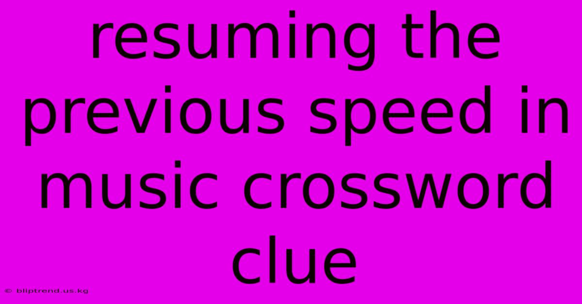 Resuming The Previous Speed In Music Crossword Clue