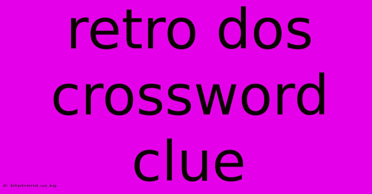 Retro Dos Crossword Clue