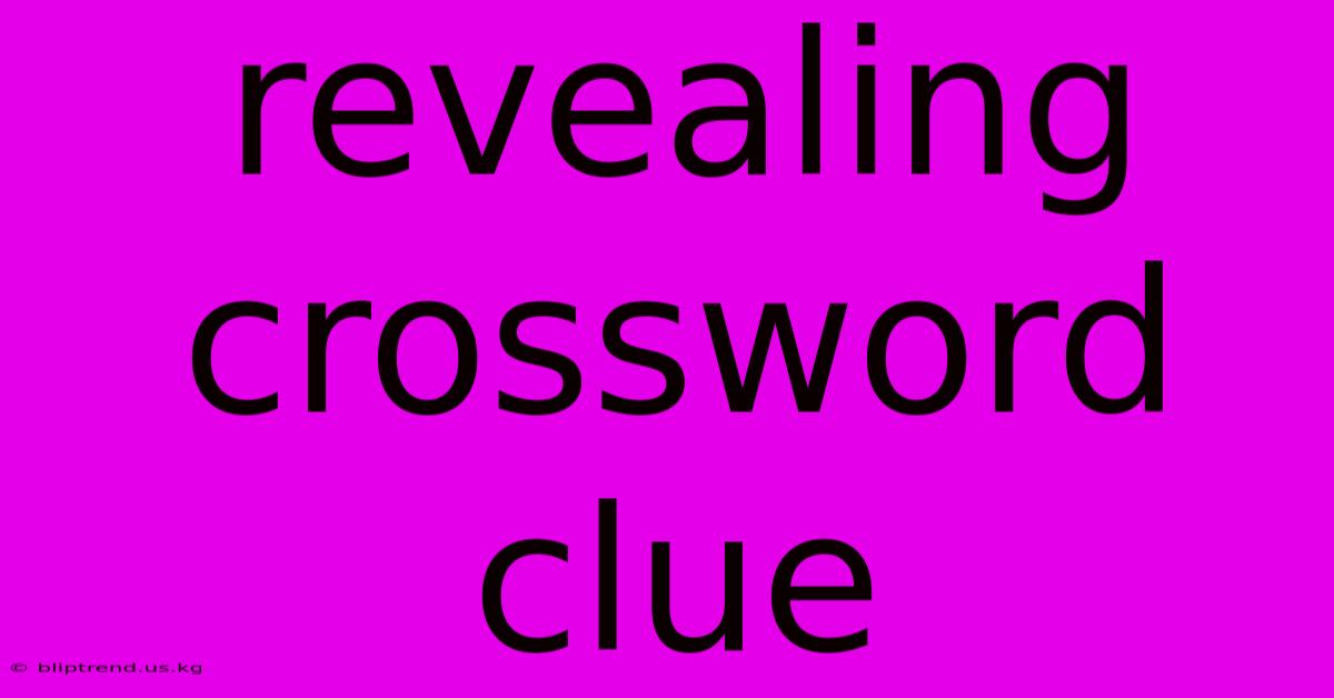 Revealing Crossword Clue