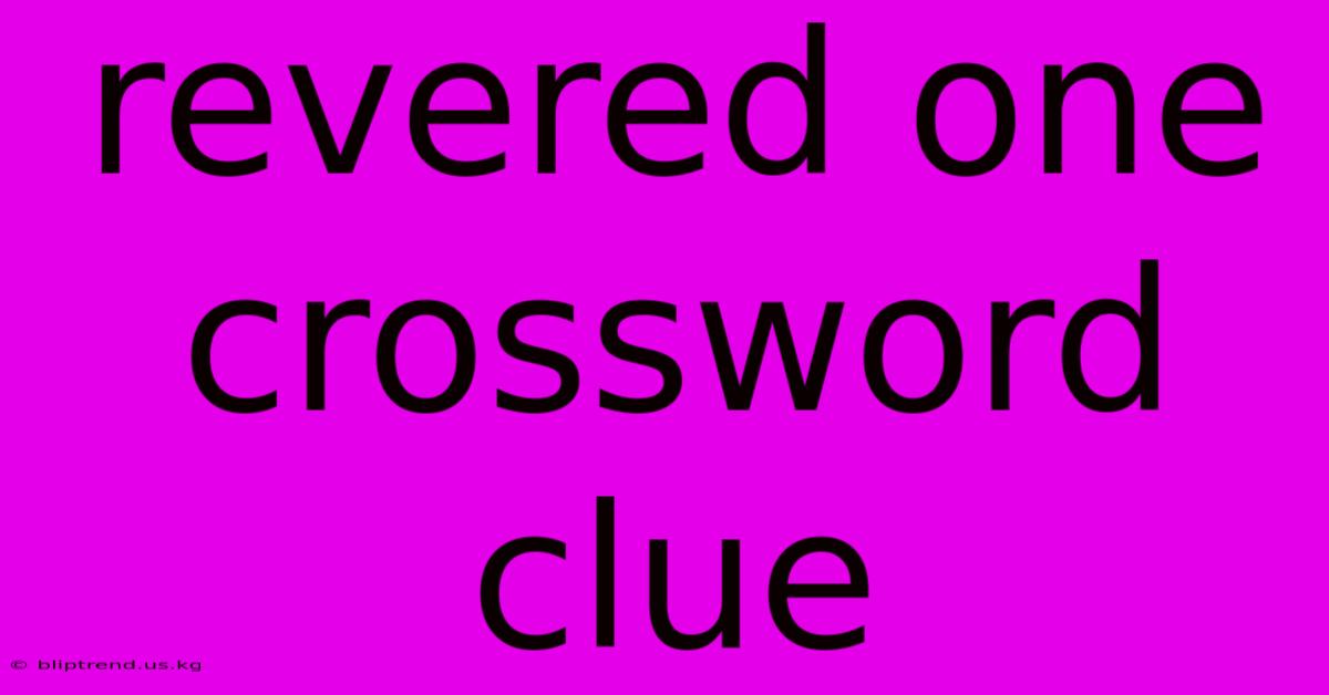 Revered One Crossword Clue