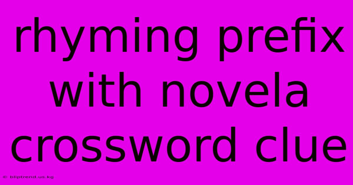 Rhyming Prefix With Novela Crossword Clue