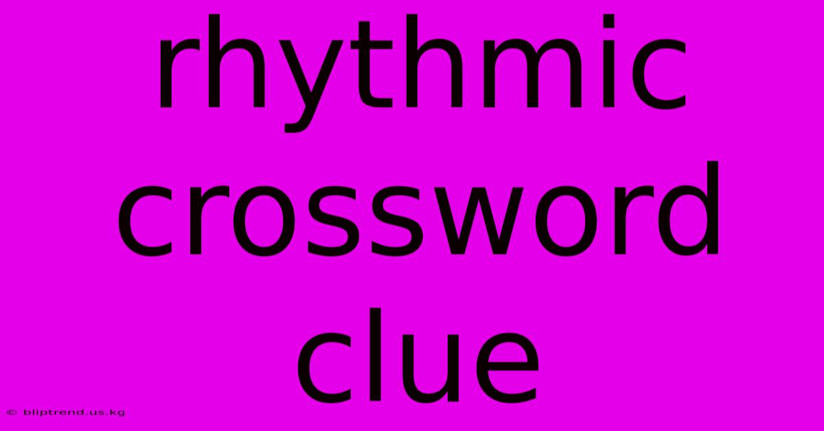 Rhythmic Crossword Clue