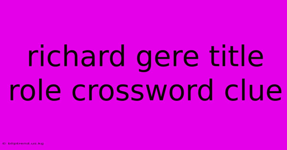 Richard Gere Title Role Crossword Clue