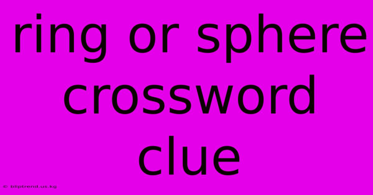 Ring Or Sphere Crossword Clue