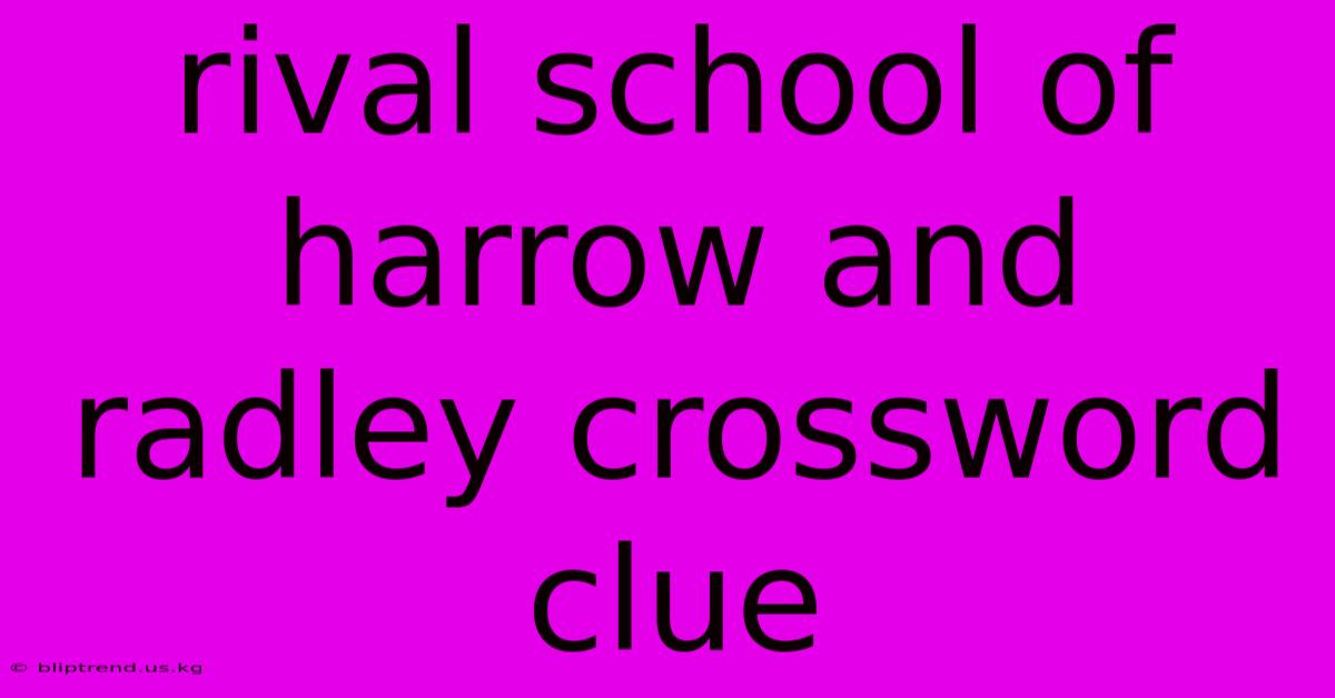 Rival School Of Harrow And Radley Crossword Clue