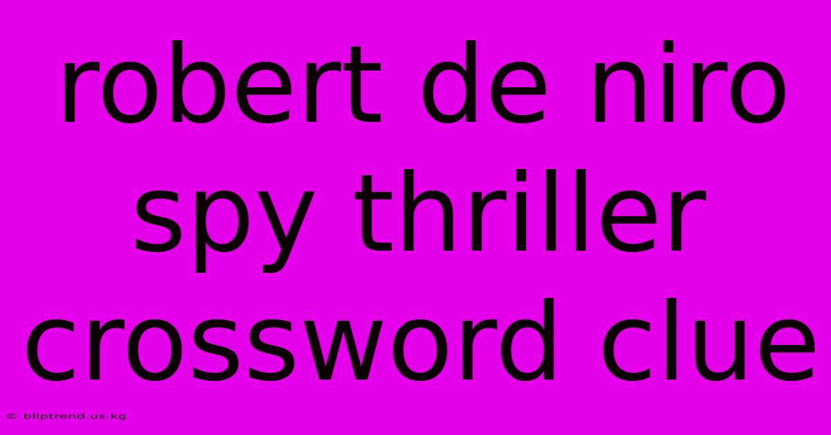 Robert De Niro Spy Thriller Crossword Clue