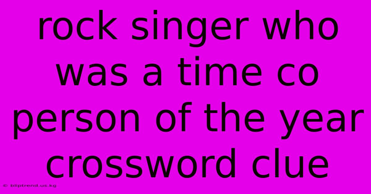 Rock Singer Who Was A Time Co Person Of The Year Crossword Clue