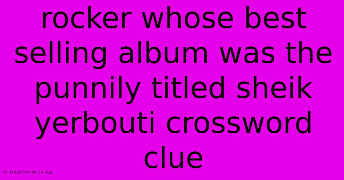 Rocker Whose Best Selling Album Was The Punnily Titled Sheik Yerbouti Crossword Clue