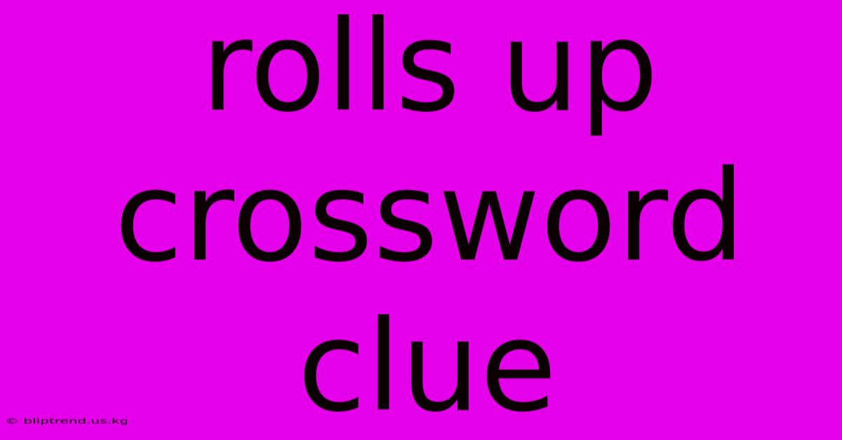 Rolls Up Crossword Clue