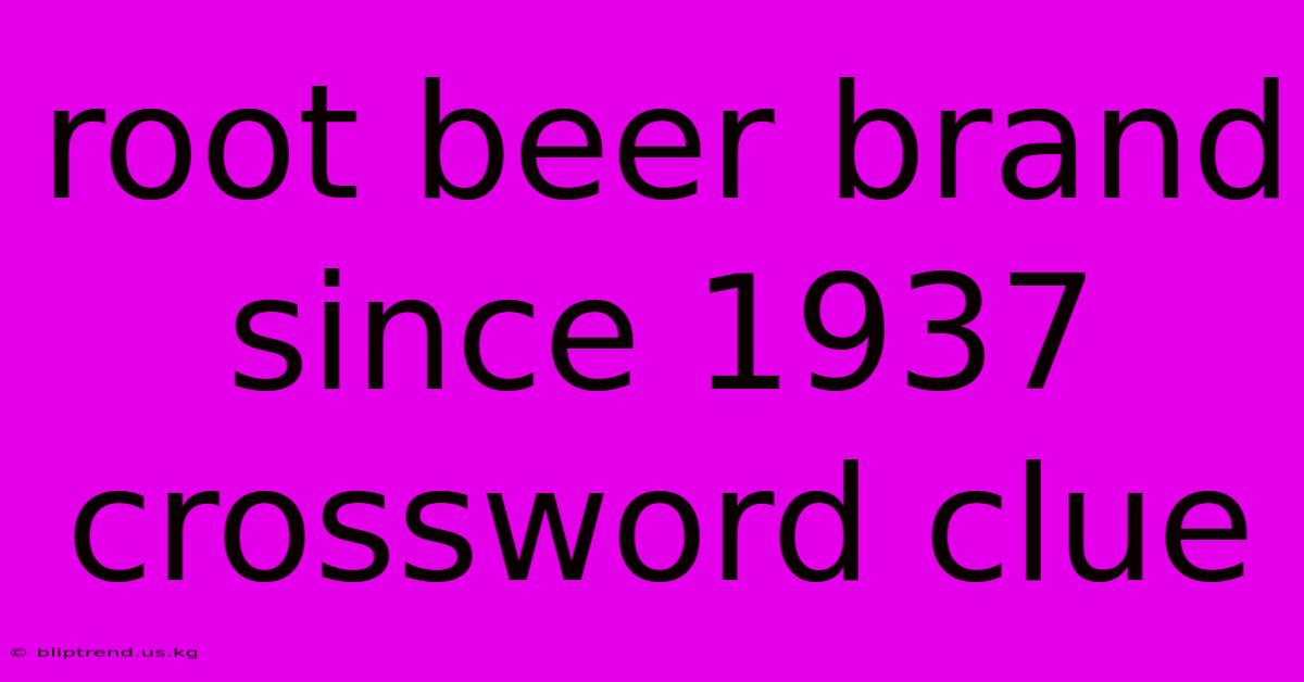 Root Beer Brand Since 1937 Crossword Clue