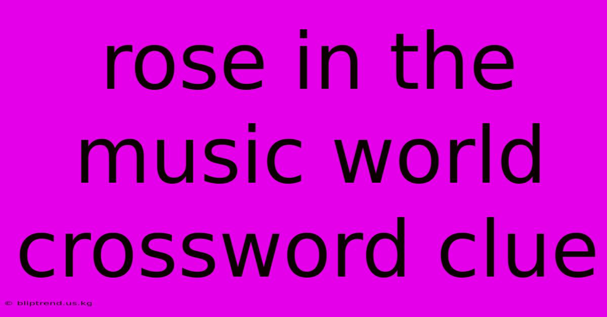 Rose In The Music World Crossword Clue