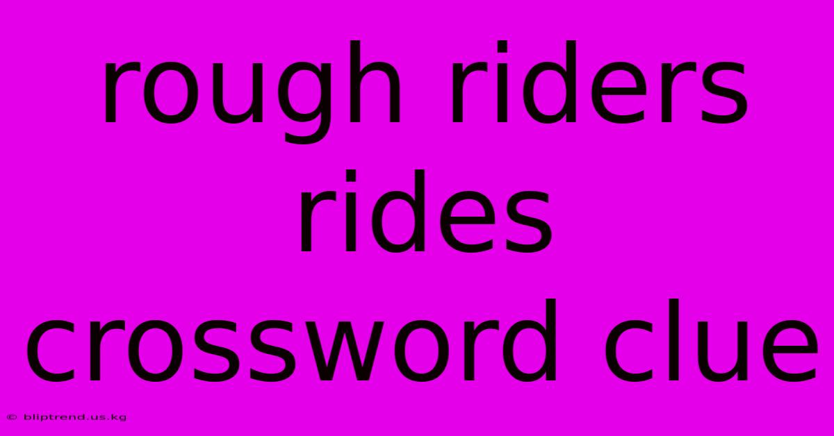 Rough Riders Rides Crossword Clue