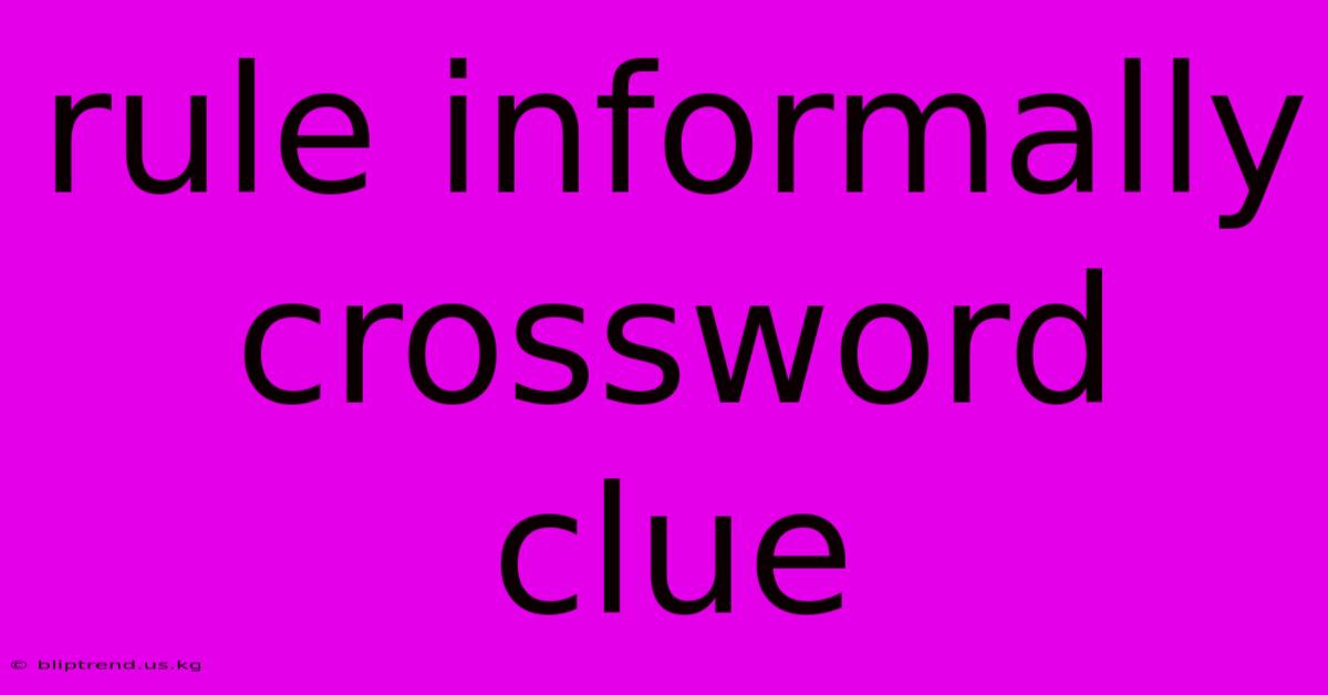 Rule Informally Crossword Clue