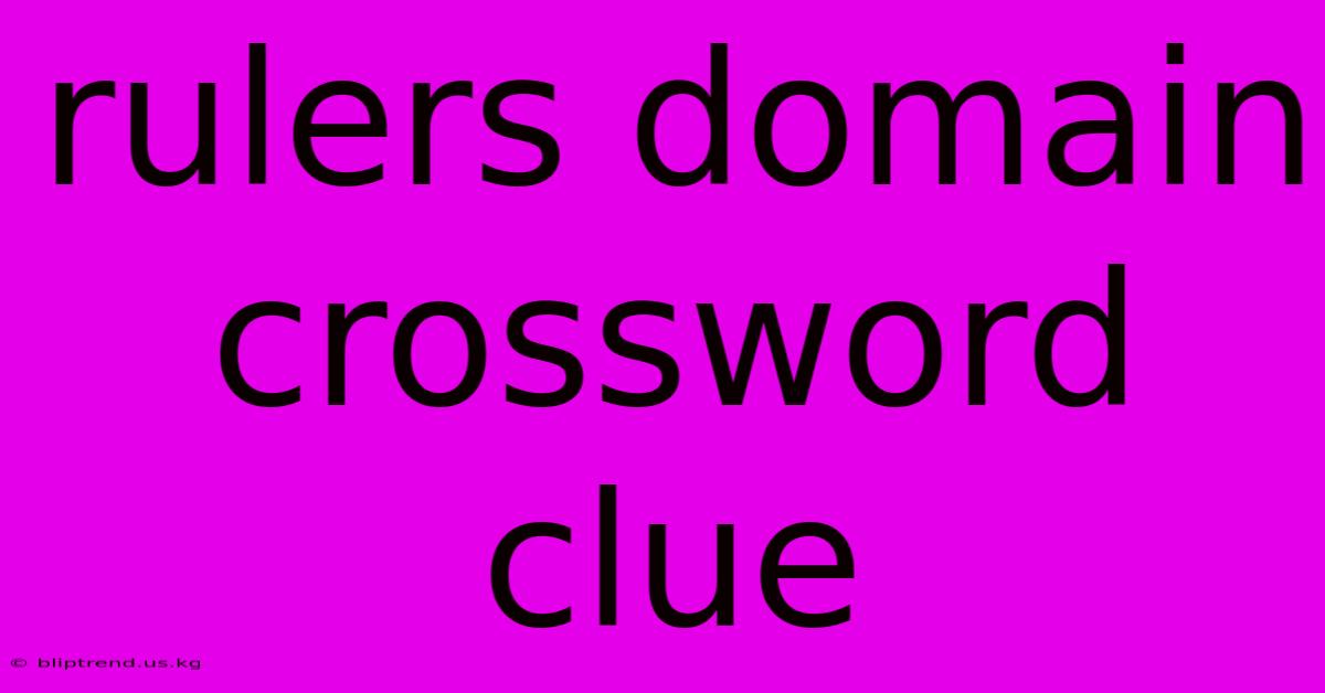 Rulers Domain Crossword Clue