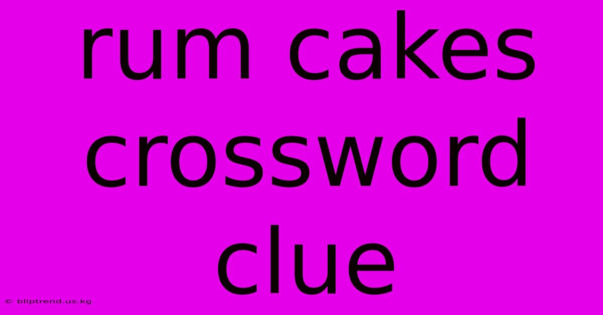 Rum Cakes Crossword Clue