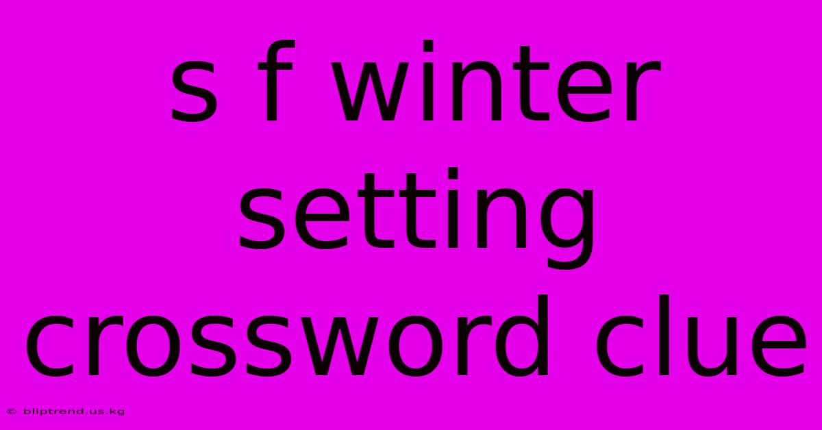 S F Winter Setting Crossword Clue