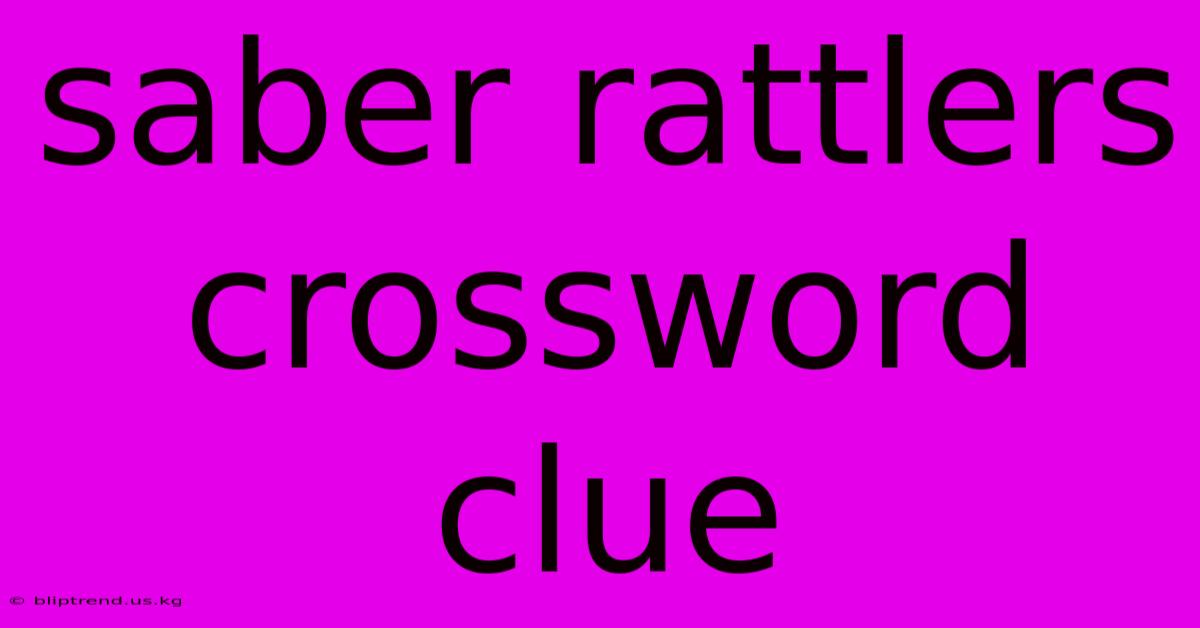 Saber Rattlers Crossword Clue