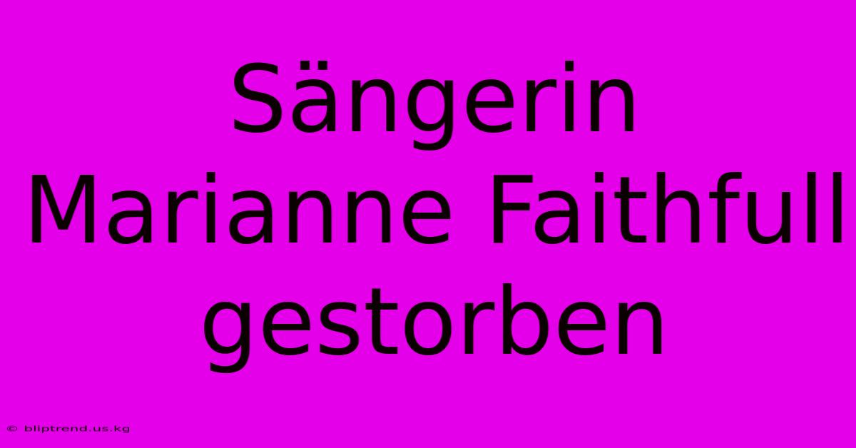 Sängerin Marianne Faithfull Gestorben