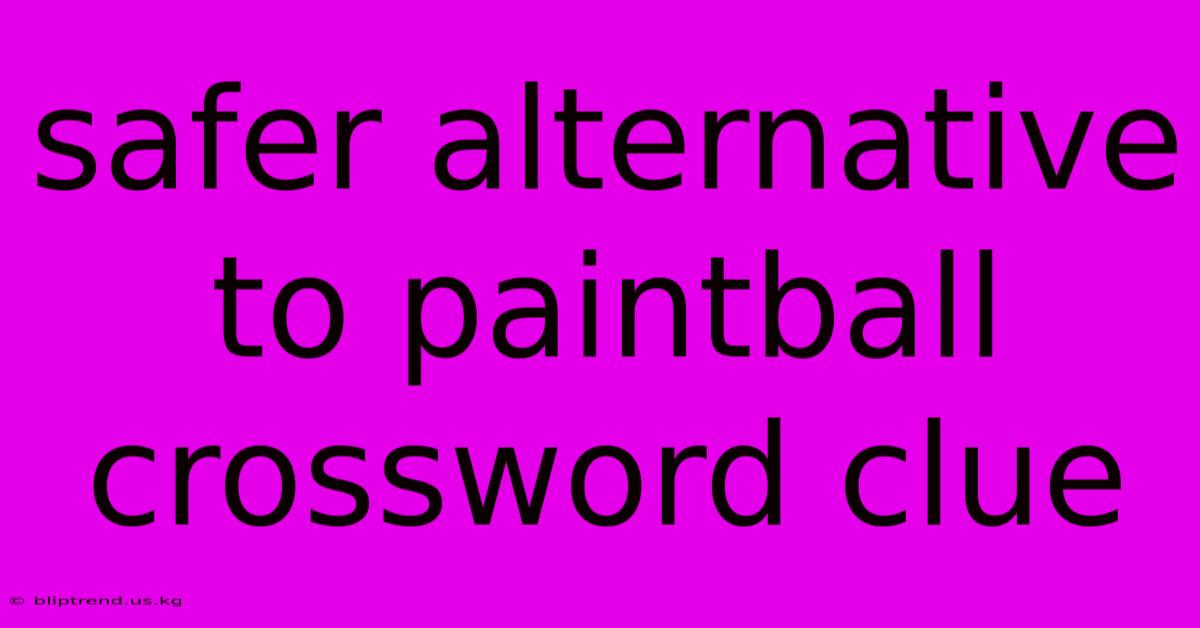 Safer Alternative To Paintball Crossword Clue