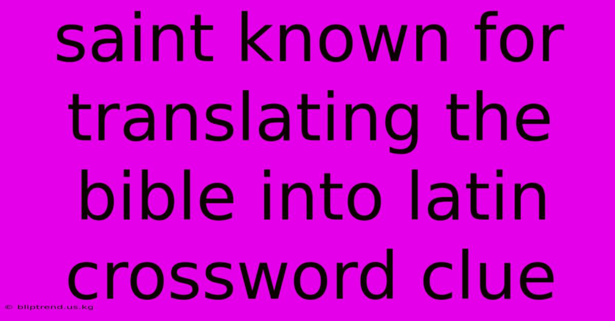 Saint Known For Translating The Bible Into Latin Crossword Clue