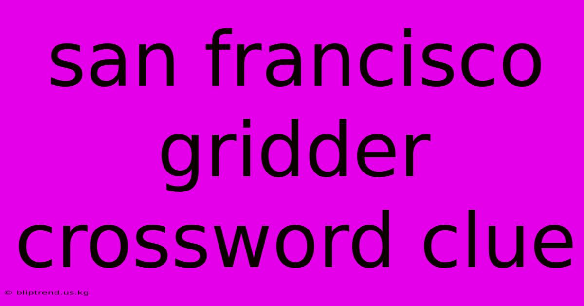 San Francisco Gridder Crossword Clue