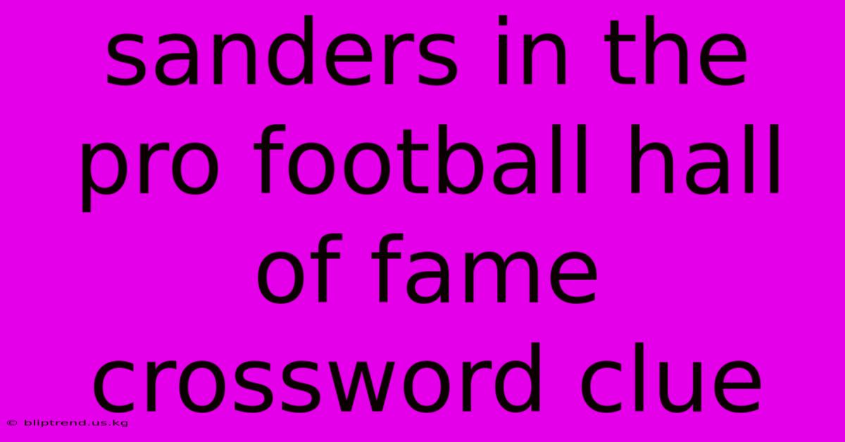 Sanders In The Pro Football Hall Of Fame Crossword Clue