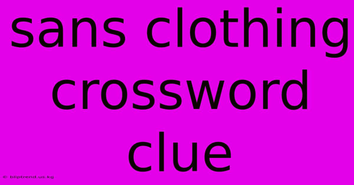 Sans Clothing Crossword Clue