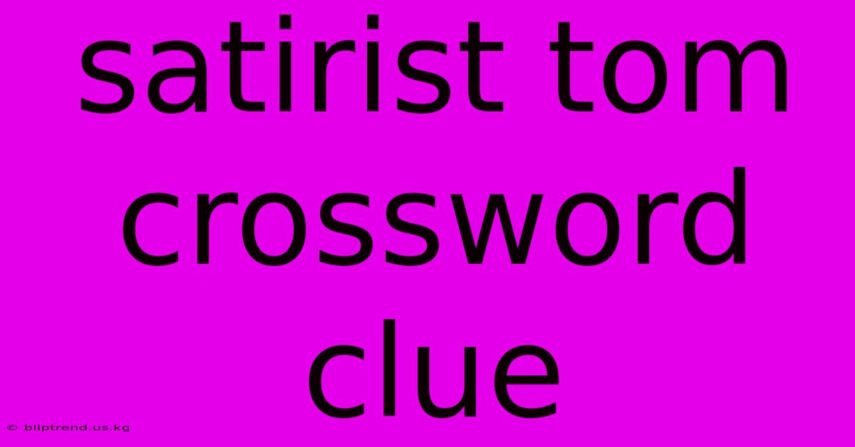 Satirist Tom Crossword Clue