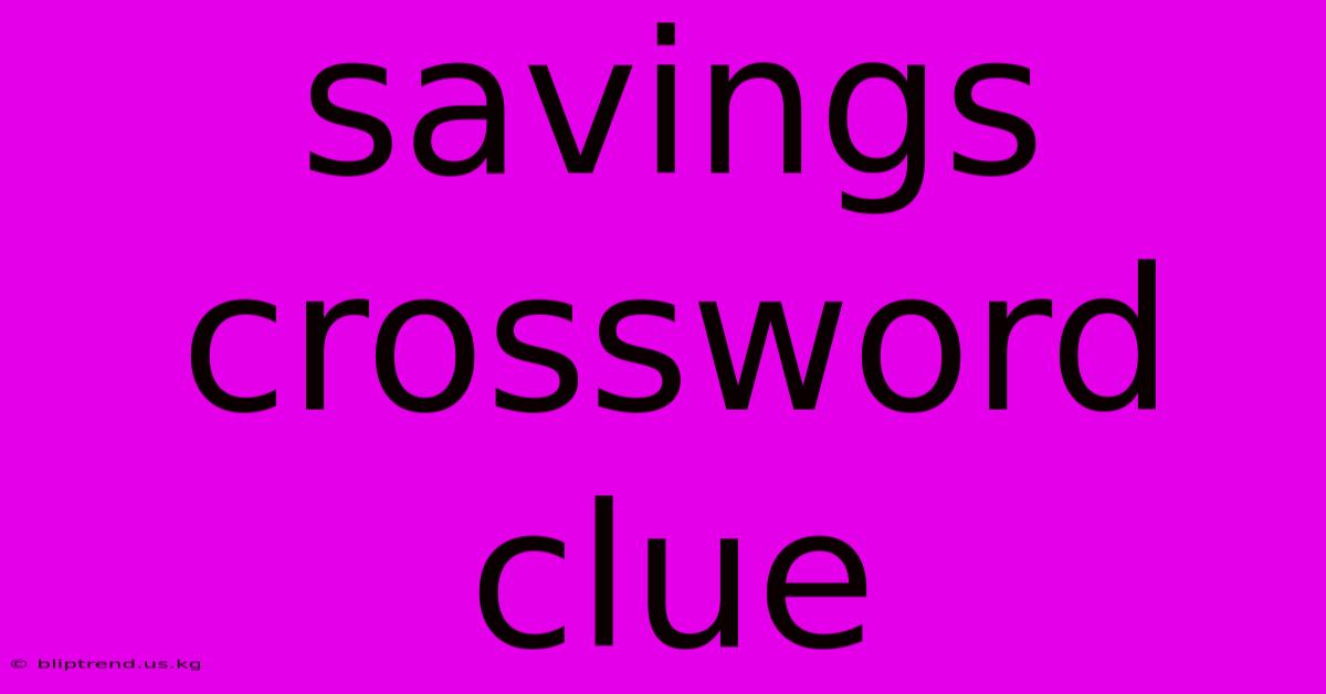 Savings Crossword Clue