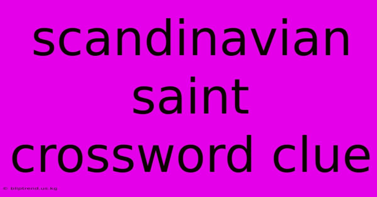 Scandinavian Saint Crossword Clue