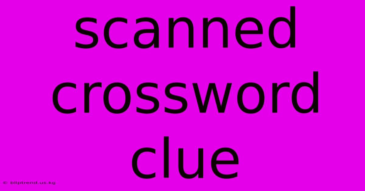 Scanned Crossword Clue