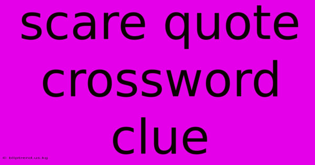 Scare Quote Crossword Clue