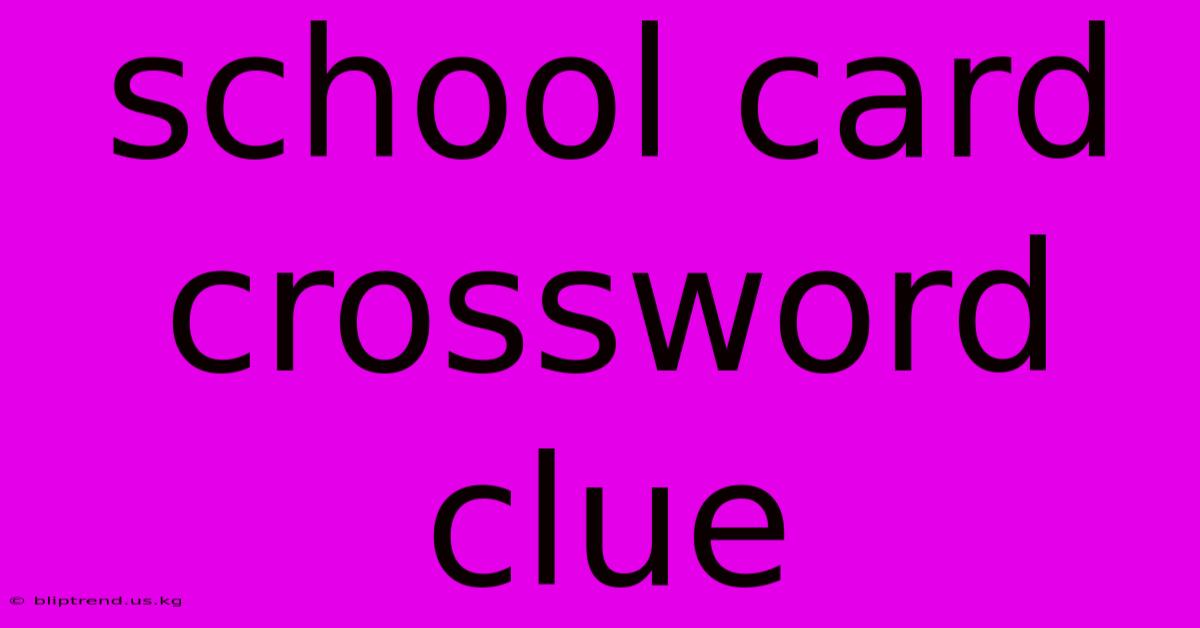 School Card Crossword Clue