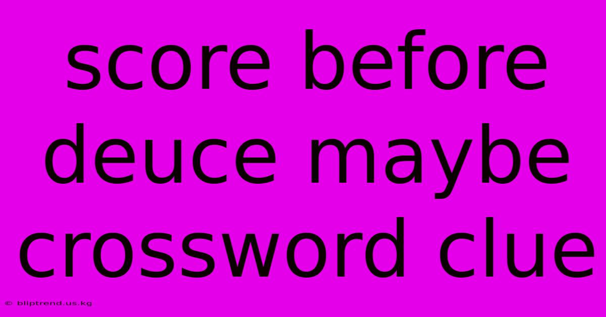 Score Before Deuce Maybe Crossword Clue