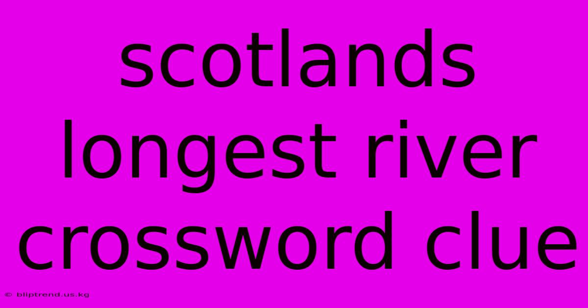 Scotlands Longest River Crossword Clue