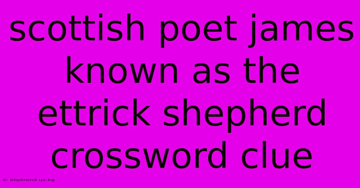 Scottish Poet James Known As The Ettrick Shepherd Crossword Clue