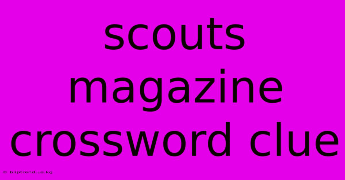 Scouts Magazine Crossword Clue