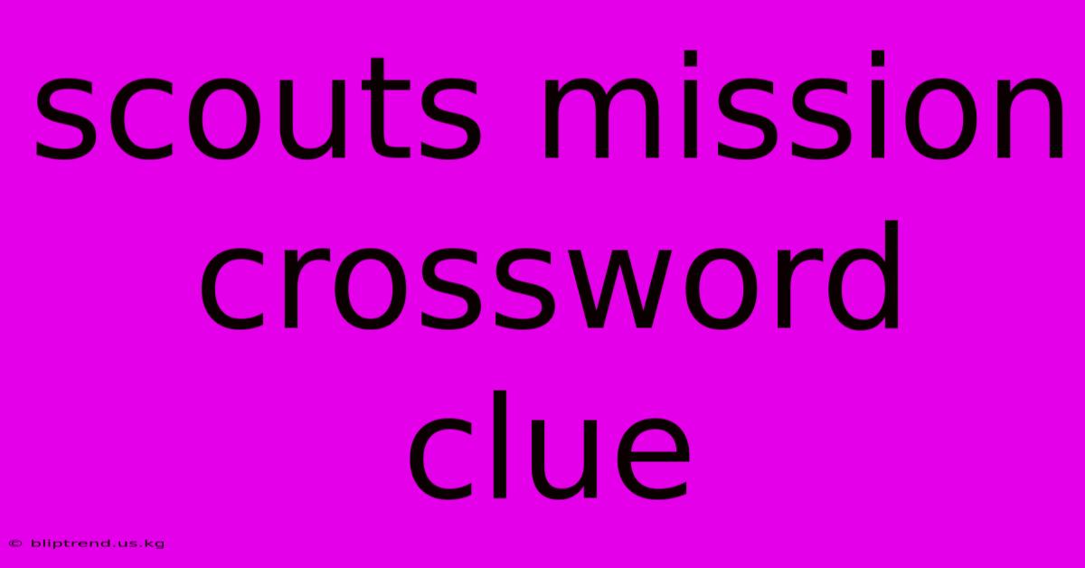 Scouts Mission Crossword Clue