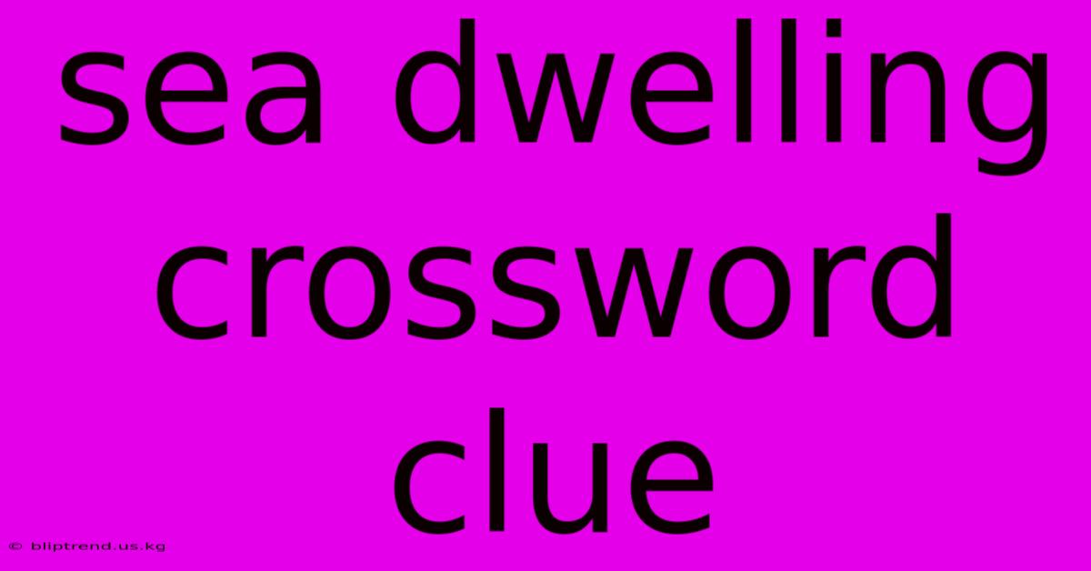 Sea Dwelling Crossword Clue