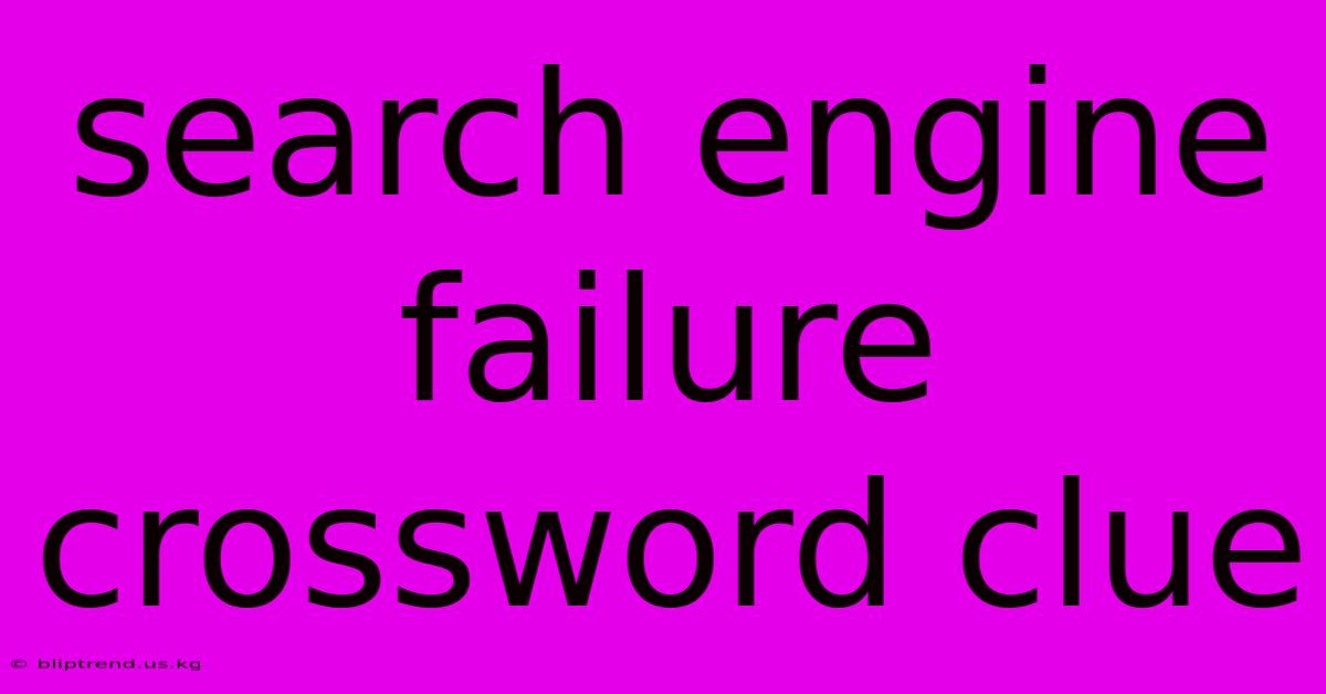 Search Engine Failure Crossword Clue