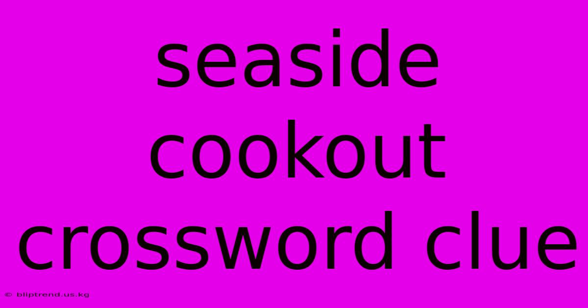 Seaside Cookout Crossword Clue