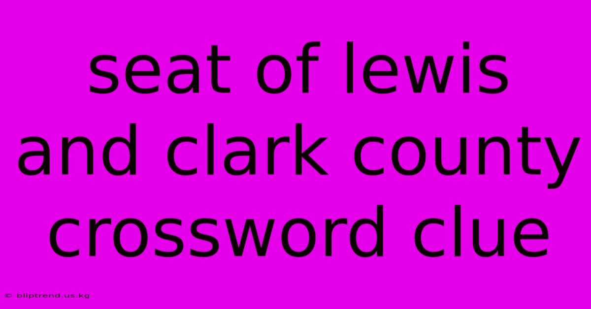 Seat Of Lewis And Clark County Crossword Clue