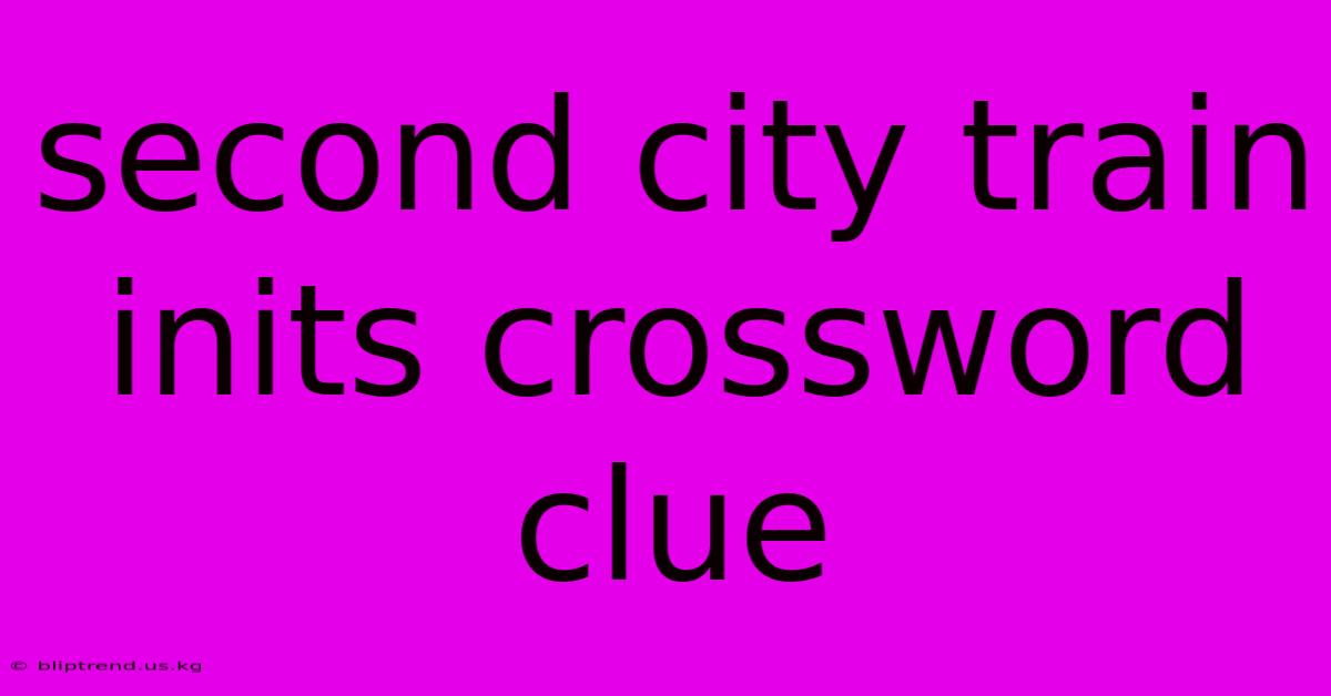 Second City Train Inits Crossword Clue