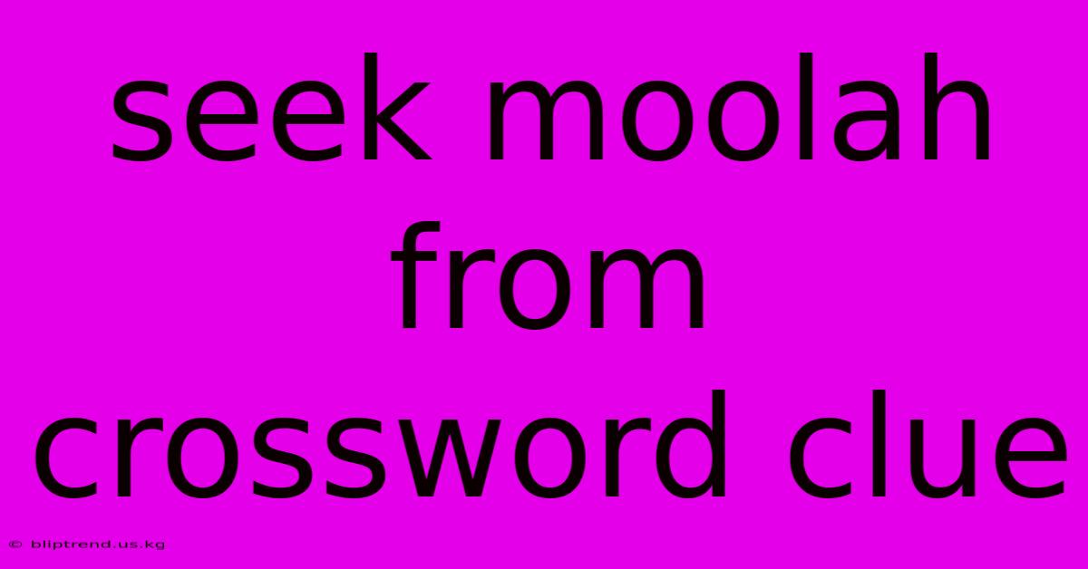 Seek Moolah From Crossword Clue