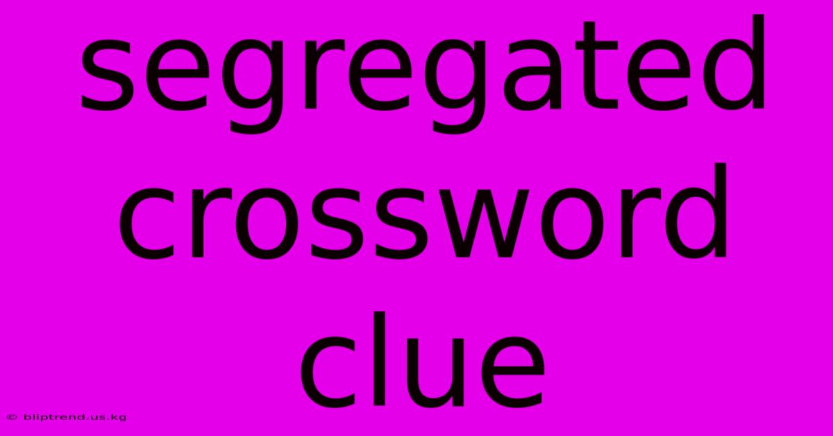 Segregated Crossword Clue