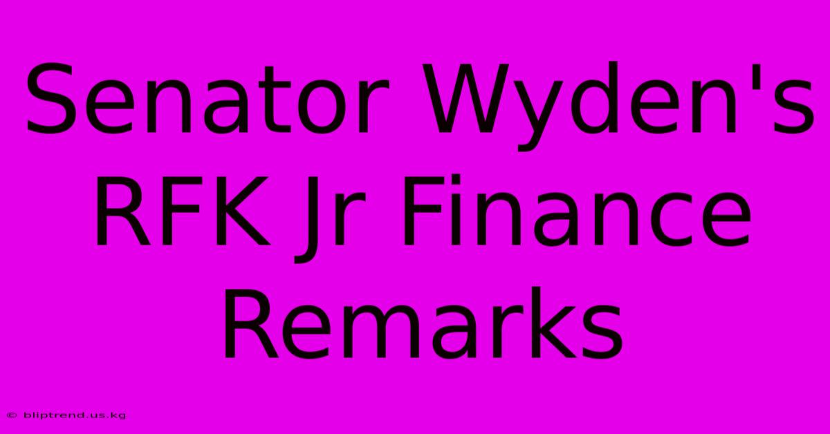 Senator Wyden's RFK Jr Finance Remarks