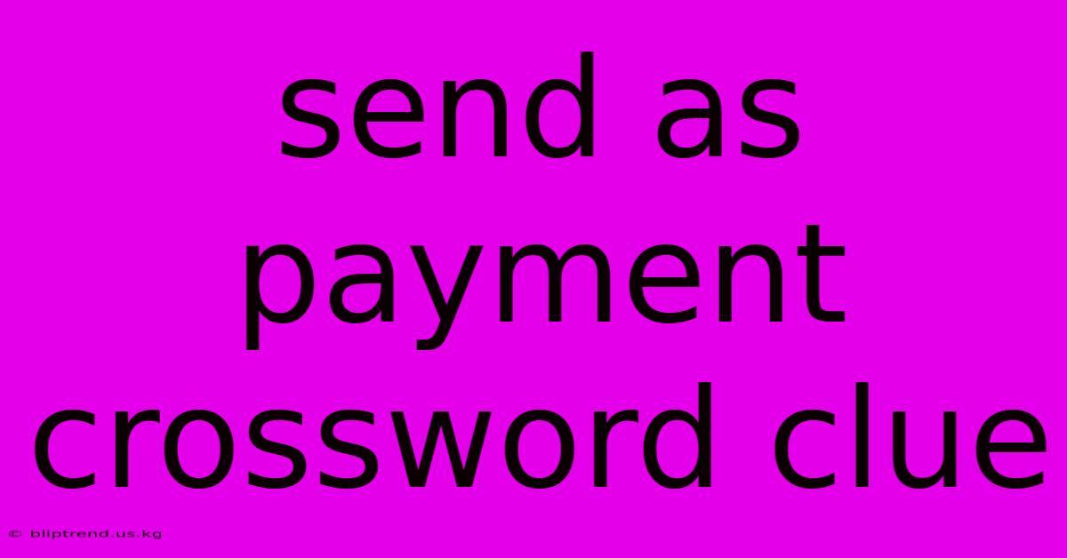 Send As Payment Crossword Clue