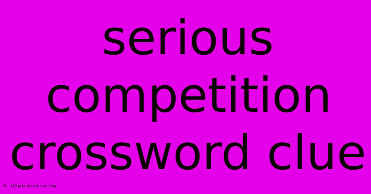 Serious Competition Crossword Clue